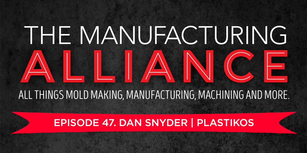 The Manufacturing Alliance: MoldMaking Technology Presents Plastikos Inc. Dan Snyder