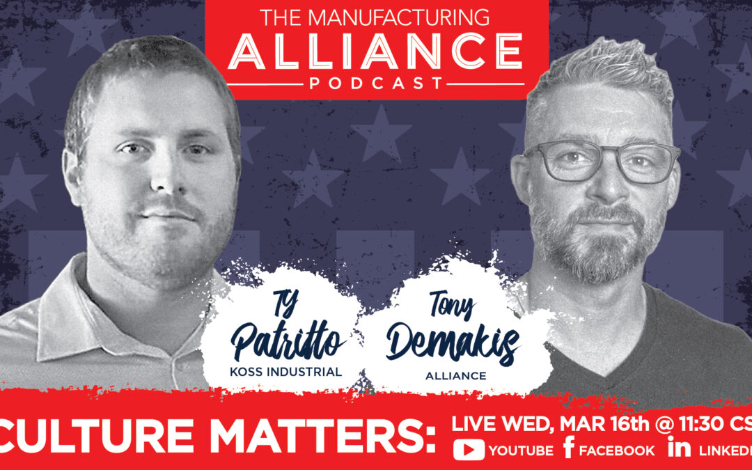 The Manufacturing Alliance Podcast Presents: Ty Patritto | Koss Industrial