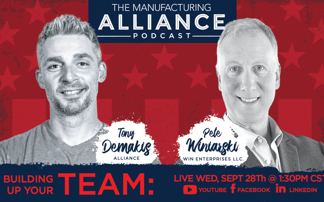 The Manufacturing Alliance Podcast Presents: Pete Winiarski | Win Enterprises LLC.