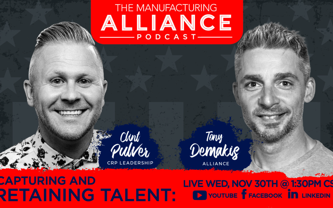 The Manufacturing Alliance Podcast Presents: Clint Pulver | CRP Leadership