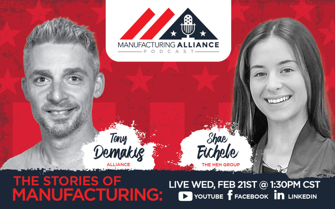 The Manufacturing Alliance Podcast Presents: Shae Eichele | The HEH Group